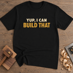 Yup I Can Build That T-Shirt — Black