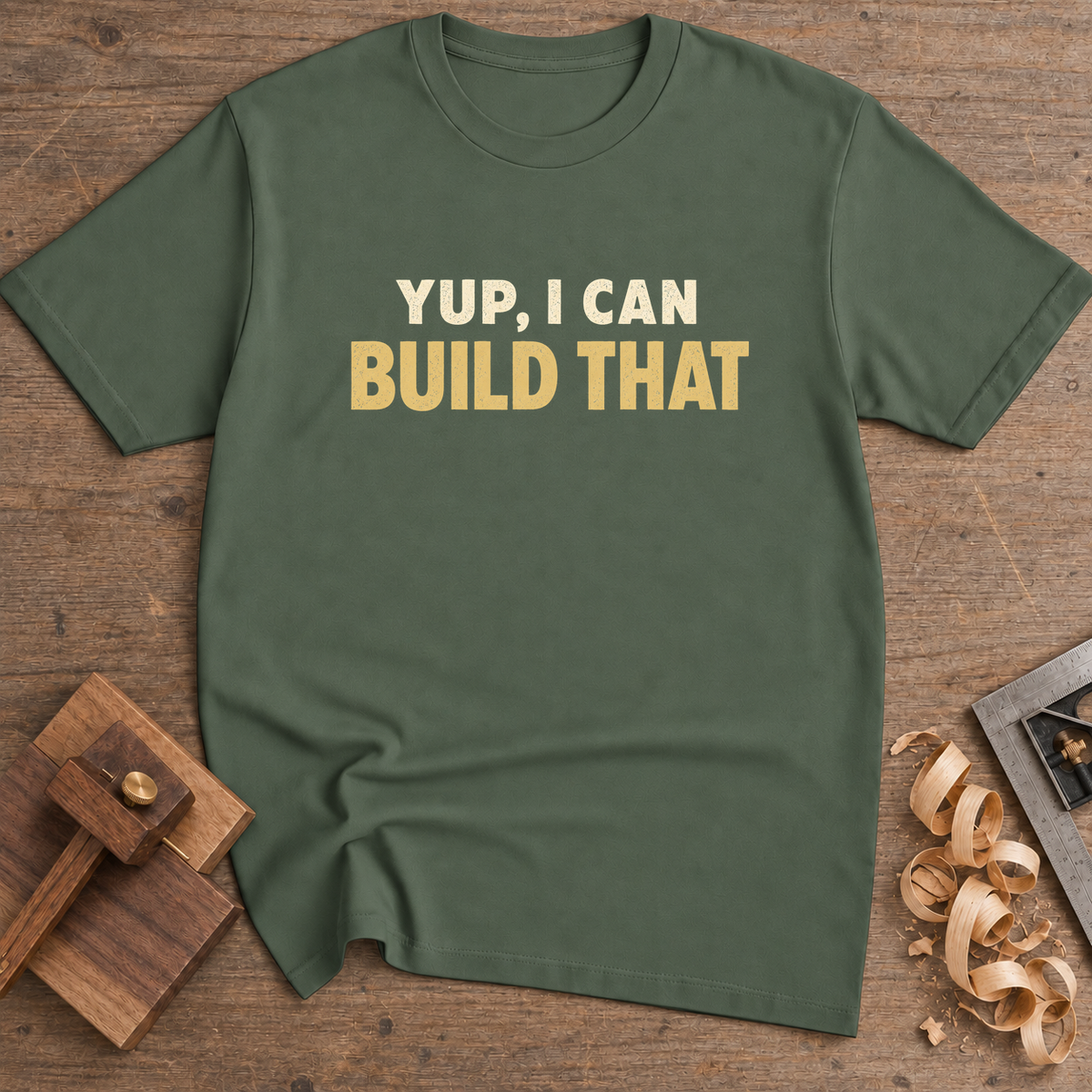 Yup I Can Build That T-Shirt — Military Green