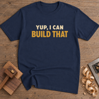 Yup I Can Build That T-Shirt — Navy